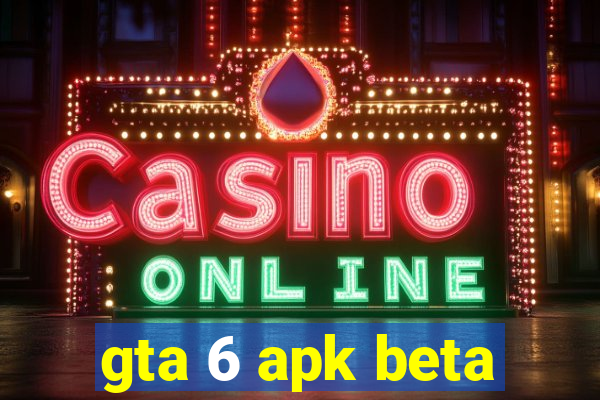 gta 6 apk beta